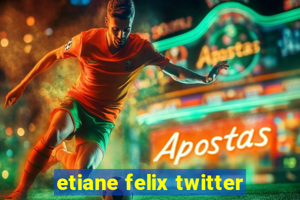 etiane felix twitter